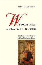 Wisdom Has Built Her House: Studies on the Figure of Sophia in the Bible