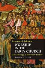 Worship in the Early Church, Volume Three: An Anthology of Historical Sources