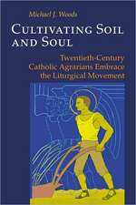 Cultivating Soil and Soul: Twentieth-Century Catholic Agrarians Embrace the Liturgical Movement