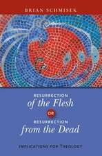 Resurrection of the Flesh or Resurrection from the Dead: Implications for Theology