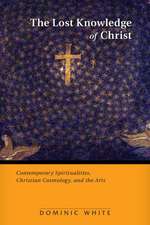 Lost Knowledge of Christ: Contemporary Spiritualities, Christian Cosmology, and the Arts