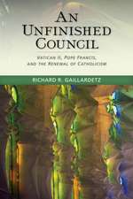 Unfinished Council: Vatican II, Pope Francis, and the Renewal of Catholicism