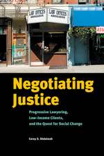 Negotiating Justice – Progressive Lawyering, Low–Income Clients, and the Quest for Social Change