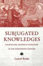 Subjugated Knowledges: Journalism, Gender, and Literature in the 19th Century