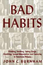 Bad Habits – Drinking, Smoking, Taking Drugs, Gambling, Sexual Misbehavior and Swearing in American History