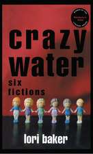 Crazy Water – Six Fictions