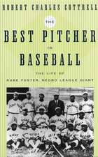 The Best Pitcher in Baseball – The Life of Rube Foster, Negro League Giant