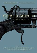 Guns in America – A Historical Reader