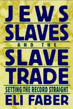 Jews, Slaves, and the Slave Trade – Setting the Record Straight