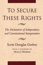 To Secure These Rights – The Declaration of Independence and Constitutional Interpretation