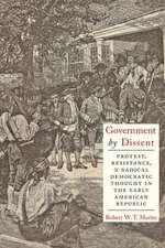 Government by Dissent – Protest, Resistance, and Radical Democratic Thought in the Early American Republic