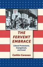 The Fervent Embrace – Liberal Protestants, Evangelicals, and Israel