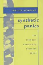 Synthetic Panics – The Symbolic Politics of Designer Drugs