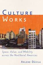 Culture Works – Space, Value, and Mobility Across the Neoliberal Americas