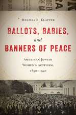 Ballots, Babies, and Banners of Peace – American Jewish Women′s Activism, 1890–1940