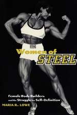 Women of Steel – Female Bodybuilders and the Struggle for Self–Definition