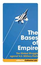 The Bases of Empire – The Global Struggle against U.S. Military Posts