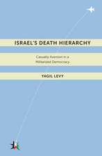 Israel′s Death Hierarchy – Casualty Aversion in a Militarized Democracy