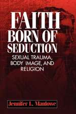 Faith Born of Seduction – Sexual Trauma, Body Image, and Religion