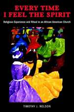 Every Time I Feel the Spirit – Religious Experience and Ritual in an African American Church