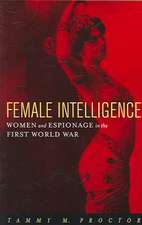 Female Intelligence – Women and Espionage in the First World War