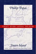 That Ever Loyal Island – Staten Island and the American Revolution