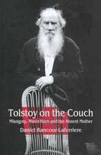 Tolstoy on the Couch: Misogyny, Masochism, and the Absent Mother