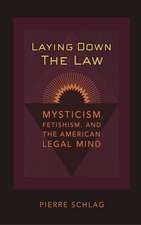 Laying Down the Law – Mysticism, Fetishism, and the American Legal Mind