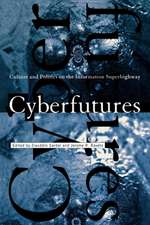 Cyberfutures: Culture and Politics on the Information Superhighway