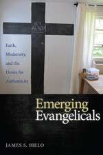 Emerging Evangelicals – Faith, Modernity, and the Desire for Authenticity