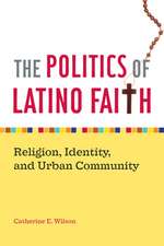 The Politics of Latino Faith – Religion, Identity, and Urban Community