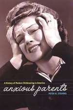 Anxious Parents – A History of Modern Childrearing in America