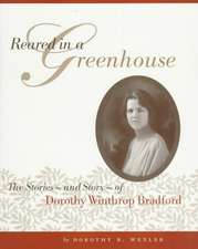 Reared in a Greenhouse: The StoriesNand StoryNof Dorothy Winthrop Bradford