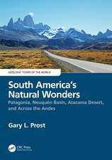 South America’s Natural Wonders: Patagonia, Neuquén Basin, Atacama Desert, and Across the Andes