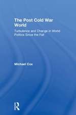 The Post Cold War World: Turbulence and Change in World Politics Since the Fall