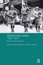 Britain and China, 1840-1970: Empire, Finance and War