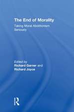 The End of Morality: Taking Moral Abolitionism Seriously