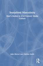 Sexualised Masculinity: Men’s Bodies in 21st Century Media Culture