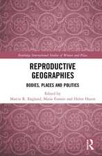 Reproductive Geographies: Bodies, Places and Politics