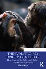 The Evolutionary Origins of Markets: How Evolution, Psychology and Biology Have Shaped the Economy