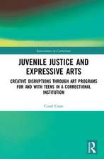 Juvenile Justice and Expressive Arts: Creative Disruptions through Art Programs for and with Teens in a Correctional Institution