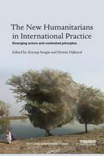 The New Humanitarians in International Practice: Emerging actors and contested principles