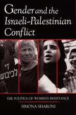 Gender and the Israeli-Palestinian Conflict: The Politics of Women's Resistance