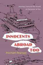 Innocents Abroad Too: Journeys Around the World on Semester at Sea