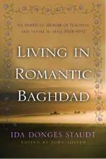 Living in Romantic Baghdad: An American Memoir of Teaching and Travel in Iraq, 1924-1947