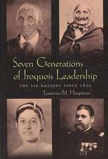 Seven Generations of Iroquois Leadership: The Six Nations Since 1800