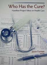 Who Has the Cure?: Hamilton Project Ideas on Health Care