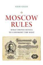 Moscow Rules: What Drives Russia to Confront the West