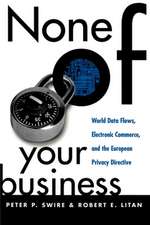 None of Your Business: World Data Flows, Electronic Commerce, and the European Privacy Directive