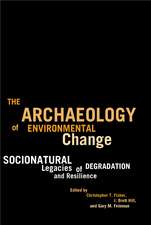 The Archaeology of Environmental Change: Socionatural Legacies of Degradation and Resilience